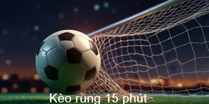 Kèo rung 15 phút là gì luôn thu hút đông đảo người chơi quan tâm