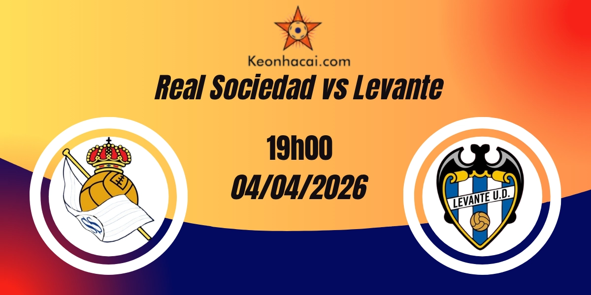 Nhận Định Real Sociedad vs Levante La Liga 04/04/2026